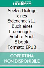 Seelen-Dialoge eines Erdenengels11. Buch eines Erdenengels - Soul to Soul. E-book. Formato EPUB ebook di Clarissa M. Seite