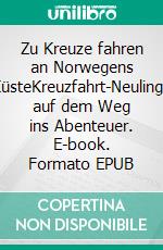 Zu Kreuze fahren an Norwegens KüsteKreuzfahrt-Neulinge auf dem Weg ins Abenteuer. E-book. Formato EPUB