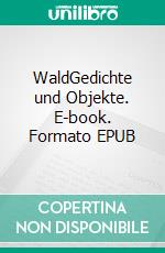 WaldGedichte und Objekte. E-book. Formato EPUB ebook di Thomas Stemmer