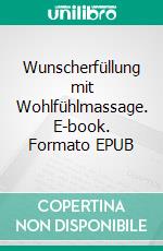 Wunscherfüllung mit Wohlfühlmassage. E-book. Formato EPUB ebook di Gerd J. Dürhager