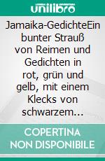 Jamaika-GedichteEin bunter Strauß von Reimen und Gedichten in rot, grün und gelb, mit einem Klecks von schwarzem Humor. E-book. Formato EPUB ebook di Hans-Erhard Henningsen