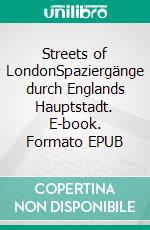 Streets of LondonSpaziergänge durch Englands Hauptstadt. E-book. Formato EPUB ebook