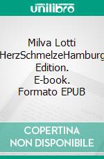 Milva Lotti HerzSchmelzeHamburg Edition. E-book. Formato EPUB ebook di Thorolf Gorski