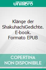 Klänge der ShakuhachiGedichte. E-book. Formato EPUB ebook