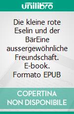 Die kleine rote Eselin und der BärEine aussergewöhnliche Freundschaft. E-book. Formato EPUB ebook di Hildegard Khelfa