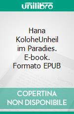 Hana KoloheUnheil im Paradies. E-book. Formato EPUB ebook di Annie Abitte