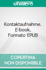 Kontaktaufnahme. E-book. Formato EPUB ebook di Sonja Bethke-Jehle