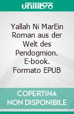 Yallah Ni MarEin Roman aus der Welt des Pendogmion. E-book. Formato EPUB ebook