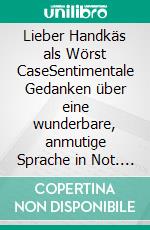 Lieber Handkäs als Wörst CaseSentimentale Gedanken über eine wunderbare, anmutige Sprache in Not. E-book. Formato EPUB ebook