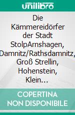 Die Kämmereidörfer der Stadt StolpArnshagen, Damnitz/Rathsdamnitz, Groß Strellin, Hohenstein, Klein Strellin, Krussen, Lüllemin, Nipnow, Podewilshausen, Schmaatz, Stolpmünde und Strickershagen. E-book. Formato EPUB ebook