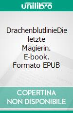 DrachenblutlinieDie letzte Magierin. E-book. Formato EPUB