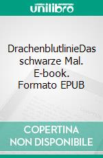 DrachenblutlinieDas schwarze Mal. E-book. Formato EPUB