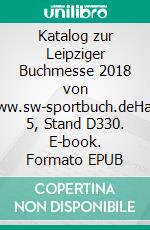 Katalog zur Leipziger  Buchmesse 2018  von  www.sw-sportbuch.deHalle 5, Stand D330. E-book. Formato EPUB ebook di Stefan Wahle