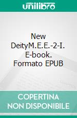 New DeityM.E.E.-2-I. E-book. Formato EPUB ebook di Safak Deniz Dogan