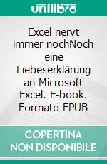 Excel nervt immer nochNoch eine Liebeserklärung an Microsoft Excel. E-book. Formato EPUB ebook