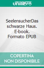 SeelensucherDas schwarze Haus. E-book. Formato EPUB ebook di Sophie Hilger