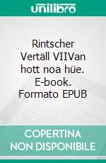 Rintscher Vertäll VIIVan hott noa hüe. E-book. Formato EPUB ebook di Bernd-Jürgen Henk