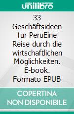 33 Geschäftsideen für PeruEine Reise durch die wirtschaftlichen Möglichkeiten. E-book. Formato EPUB ebook di Holger Ehrsam