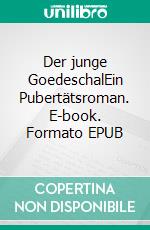 Der junge GoedeschalEin Pubertätsroman. E-book. Formato EPUB ebook