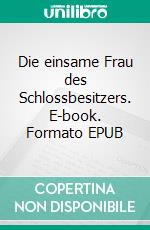 Die einsame Frau des Schlossbesitzers. E-book. Formato EPUB ebook