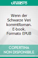 Wenn der Schwarze Veri kommtRoman. E-book. Formato EPUB ebook