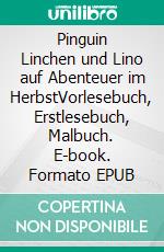 Pinguin Linchen und Lino auf Abenteuer im HerbstVorlesebuch, Erstlesebuch, Malbuch. E-book. Formato EPUB ebook