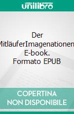 Der MitläuferImagenationen. E-book. Formato EPUB ebook di Quentin Quencher