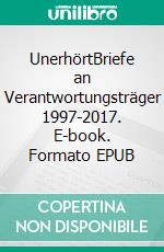 UnerhörtBriefe an Verantwortungsträger 1997-2017. E-book. Formato EPUB ebook