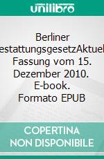 Berliner BestattungsgesetzAktuelle Fassung vom 15. Dezember 2010. E-book. Formato EPUB