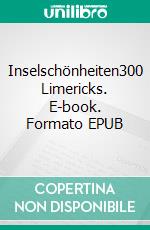 Inselschönheiten300 Limericks. E-book. Formato EPUB ebook di Hans Buring