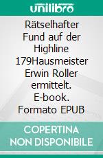 Rätselhafter Fund auf der Highline 179Hausmeister Erwin Roller ermittelt. E-book. Formato EPUB ebook