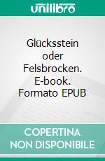 Glücksstein oder Felsbrocken. E-book. Formato EPUB ebook