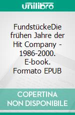 FundstückeDie frühen Jahre der Hit Company - 1986-2000. E-book. Formato EPUB ebook di Gernoth von Rudenstein