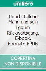 Couch TalkEin Mann und sein Ego im Rückwärtsgang. E-book. Formato EPUB ebook di Markus Klek