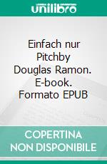 Einfach nur Pitchby Douglas Ramon. E-book. Formato EPUB ebook