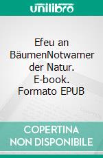 Efeu an BäumenNotwarner der Natur. E-book. Formato EPUB ebook