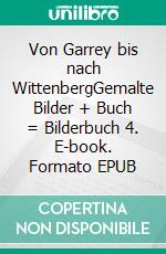 Von Garrey bis nach WittenbergGemalte Bilder + Buch = Bilderbuch 4. E-book. Formato EPUB ebook