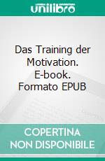 Das Training der Motivation. E-book. Formato EPUB