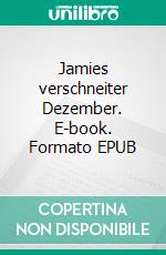 Jamies verschneiter Dezember. E-book. Formato EPUB ebook