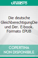 Die deutsche GleichberechtigungDie und Der. E-book. Formato EPUB ebook di Felix Menschin