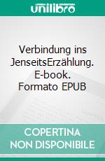 Verbindung ins JenseitsErzählung. E-book. Formato EPUB ebook di Andrea Kempf