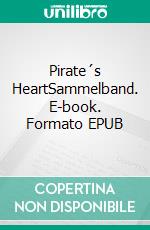 Pirate´s HeartSammelband. E-book. Formato EPUB ebook di Stefan Vogt