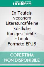 In Teufels veganem Literaturcaféeine köstliche Kurzgeschichte. E-book. Formato EPUB