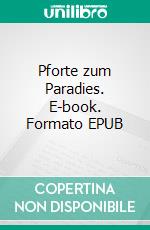 Pforte zum Paradies. E-book. Formato EPUB ebook di Vera Clitorius