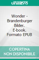 Wonder - Brandenburger Bilder. E-book. Formato EPUB ebook