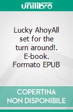 Lucky AhoyAll set for the turn around!. E-book. Formato EPUB ebook di Madeleine Wilson