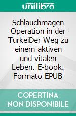 Schlauchmagen Operation in der TürkeiDer Weg zu einem aktiven und vitalen Leben. E-book. Formato EPUB ebook di Daniela Becker