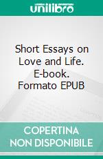 Short Essays on Love and Life. E-book. Formato EPUB ebook di Jana Möseler