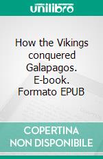 How the Vikings conquered Galapagos. E-book. Formato EPUB ebook
