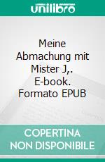Meine Abmachung mit Mister J,. E-book. Formato EPUB ebook